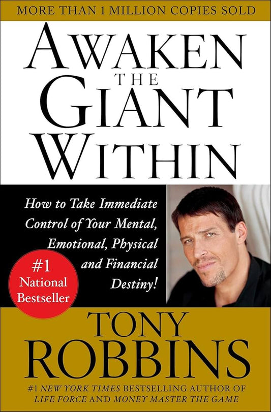 Awaken the Giant Within: How to Take Immediate Control of Your Mental, Emotional, Physical and Financial Life