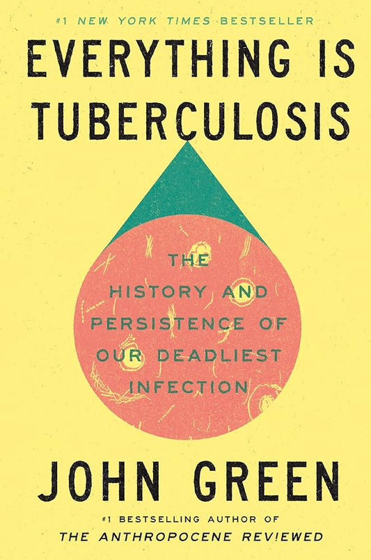 Everything Is Tuberculosis: The History and Persistence of Our Deadliest Infection