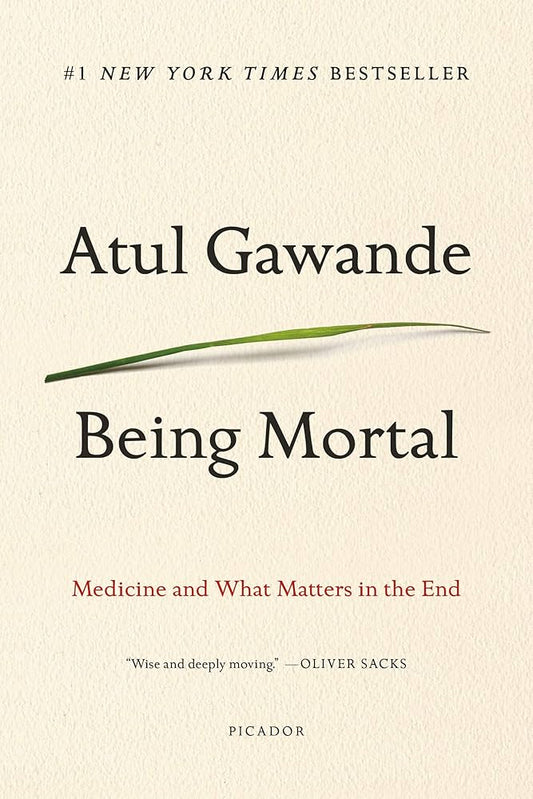 Being Mortal: Medicine and What Matters in the End by Atul Gawande | Paperback